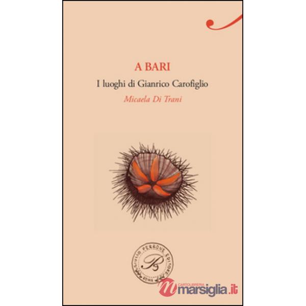 A Bari. I luoghi di Gianrico Carofiglio