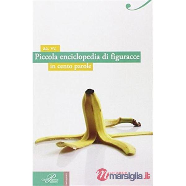 Piccola enciclopedia di figuracce in cento parole