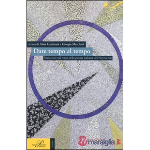 Dare tempo al tempo. Variazioni sul tema nella poesia italiana del Novecento