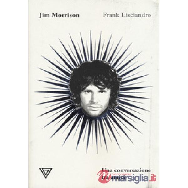 Jim Morrison. Una conversazione tra amici