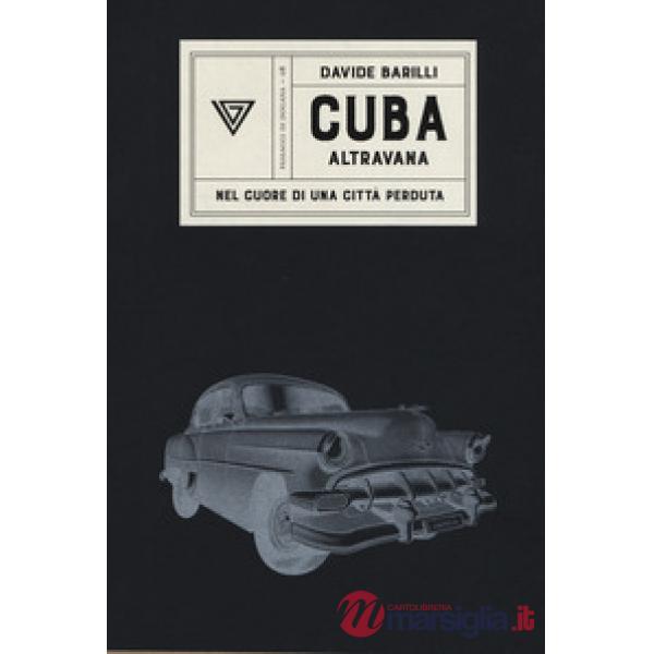 Cuba. Altravana. Nel cuore di una città perduta