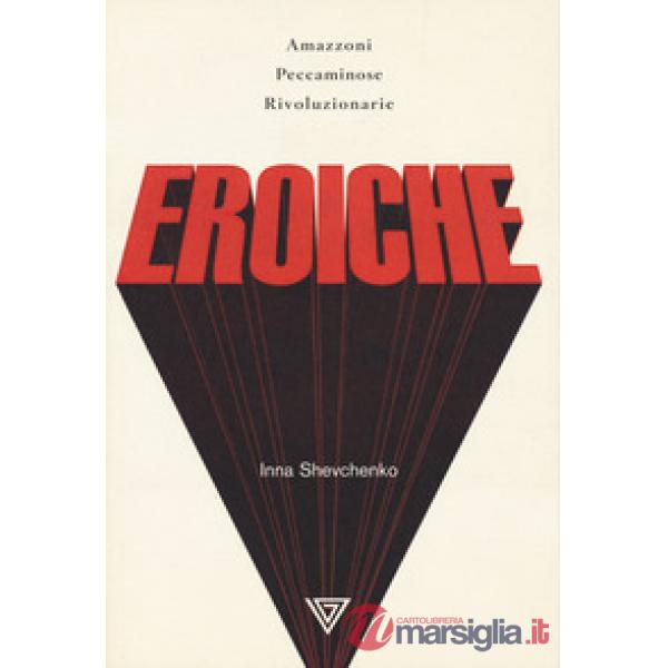 Eroiche. Amazzoni, peccatrici e rivoluzionarie