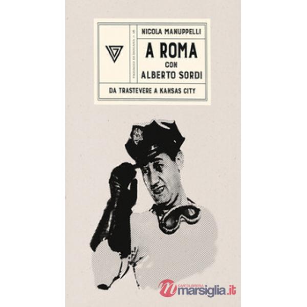 A Roma con Alberto Sordi. Da Trastevere a Kansas City