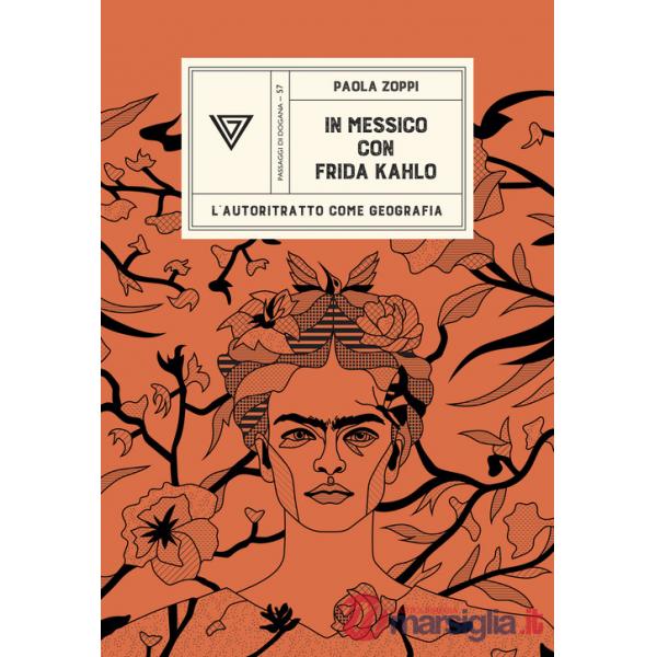 In Messico con Frida Kahlo. L'autoritratto come geografia