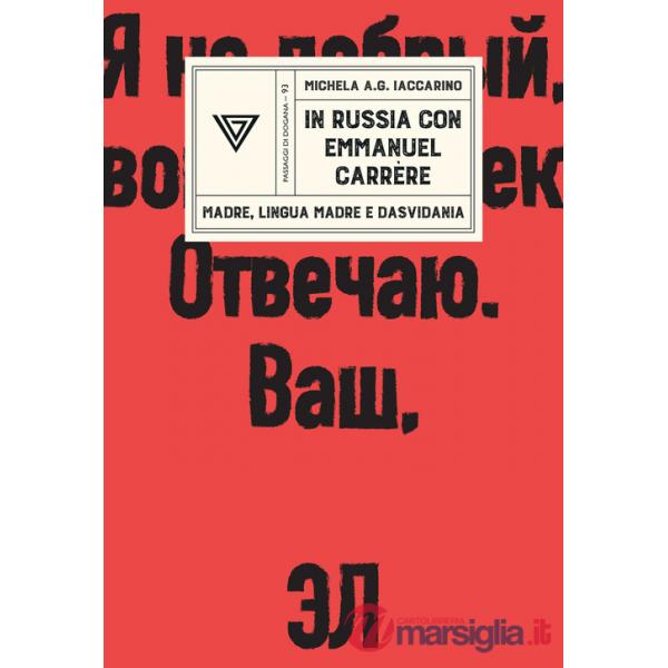 In Russia con Emmanuel Carrère. Madre, lingua madre e dasvidania