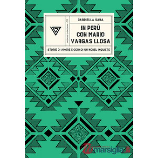 In Perù con Vargas Llosa. Storie di amore e odio di un Nobel inquieto