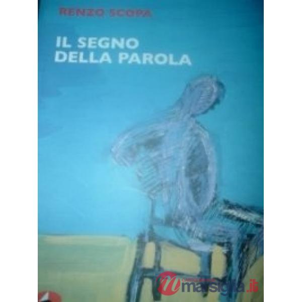 Segno della parola. Gli scritti e le grafiche di Renzo Scopa (Il)