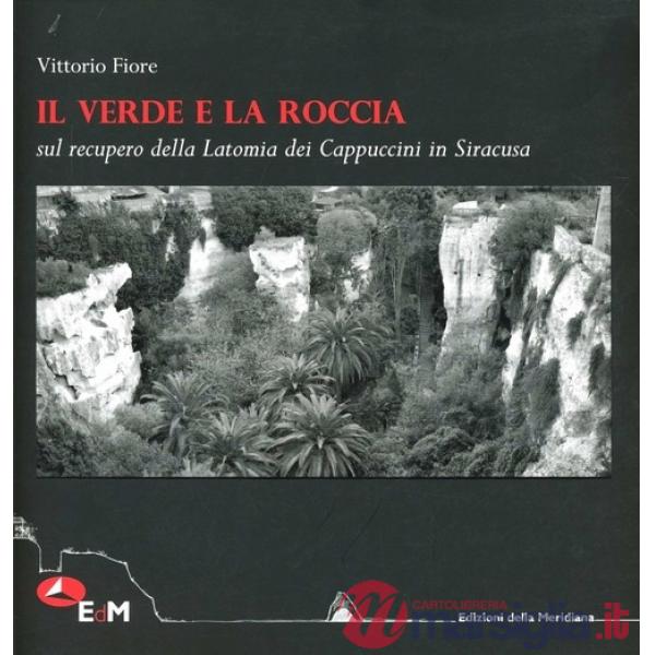 Verde e la roccia. Sul recupero della Latomia dei cappuccini in Siracusa (Il)
