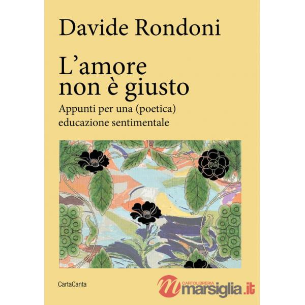 Amore non è giusto. Appunti per una (poetica) educazione sentimentale (L')