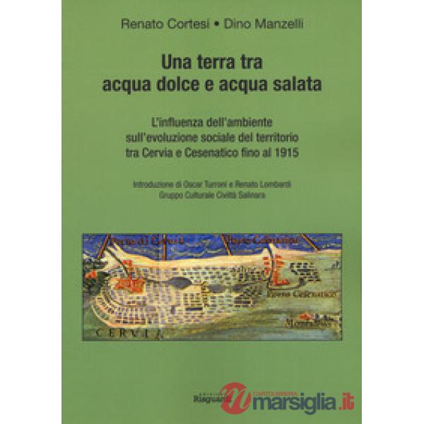 Terra tra acqua dolce e acqua salata. L'influenza dell'ambiente sull'evoluzione sociale del territorio tra Cervia e Cesenatico f