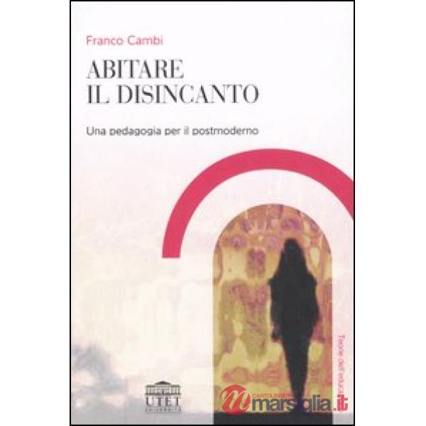Abitare il disincanto. Una pedagogia per il postmoderno