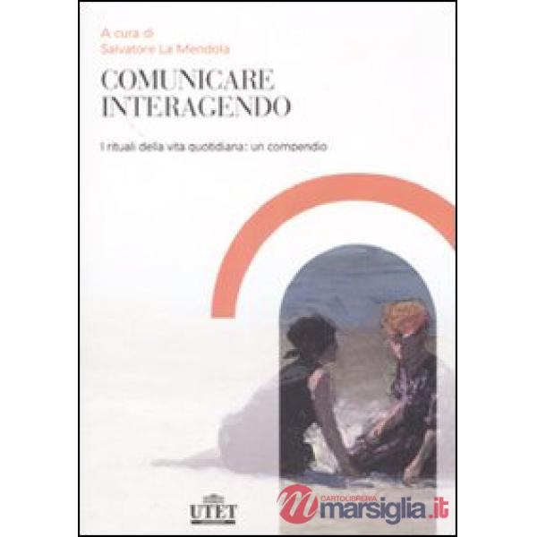 Comunicare interagendo. I rituali della vita quotidiana: un compendio
