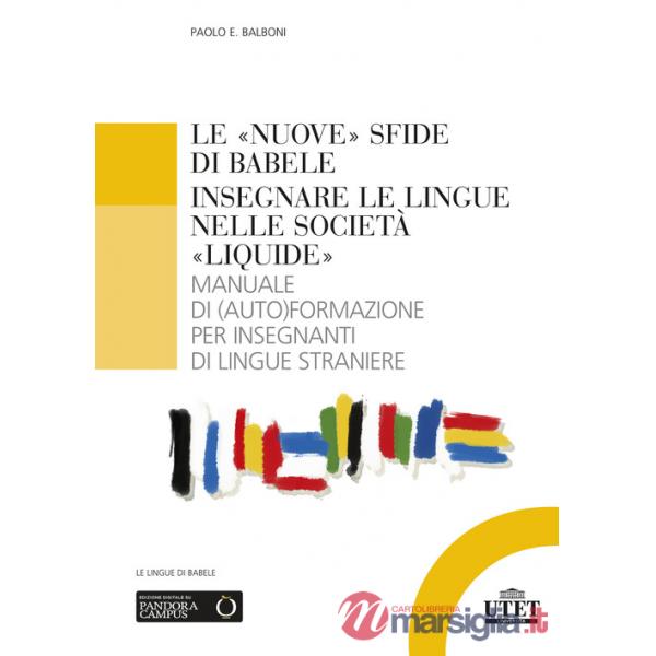 Le «nuove» sfide di Babele. Insegnare le lingue nelle società «liquide». Manuale di (auto)formazione per insegnanti di lingue st