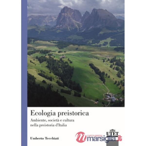 Ecologia preistorica. Ambiente, società e cultura nella preistoria d'Italia