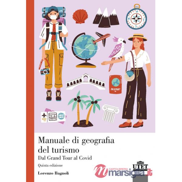 Manuale di geografia del turismo. Dal Grand Tour al Covid