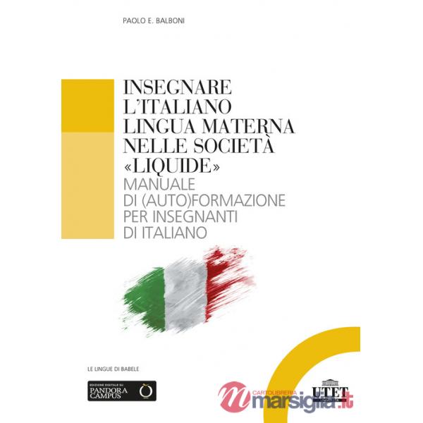 Insegnare l'italiano lingua materna nelle società «liquide». Manuale di (auto)formazione per insegnanti di italiano