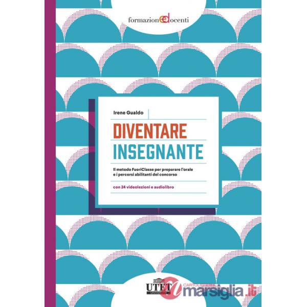Diventare insegnante. Il metodo FuoriClasse per preparare l'orale e i percorsi abilitanti del concorso