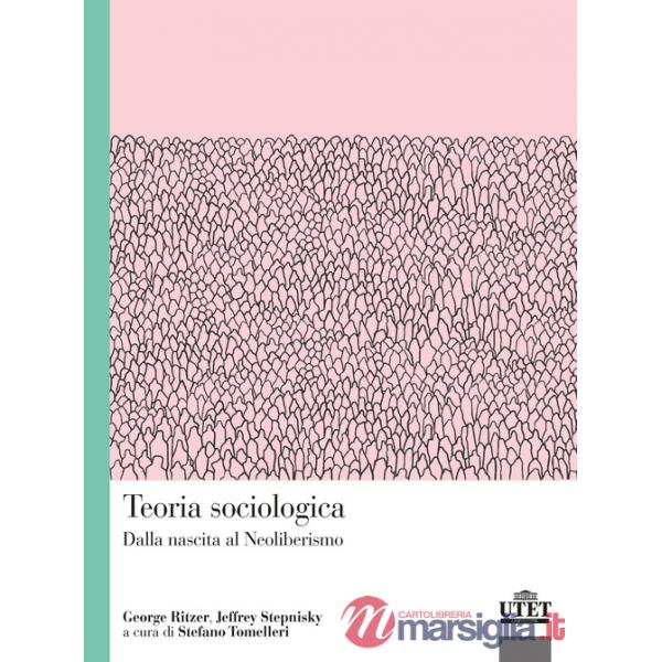 Teoria sociologica. Dalla nascita al Neoliberismo