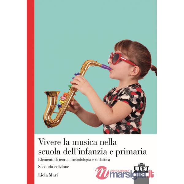 Vivere la musica nella scuola dell'infanzia e primaria. Elementi di teoria, metodologia e didattica