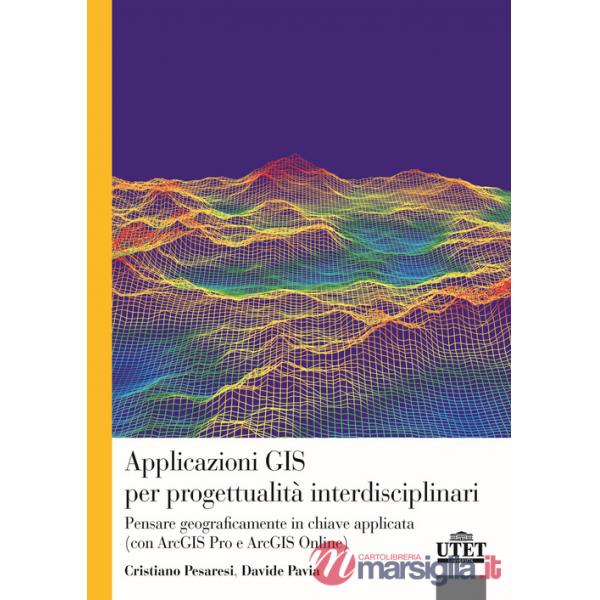 Applicazioni GIS per progettualità interdisciplinari. Pensare geograficamente in chiave applicata (con ArcGIS Pro e ArcGIS Onlin