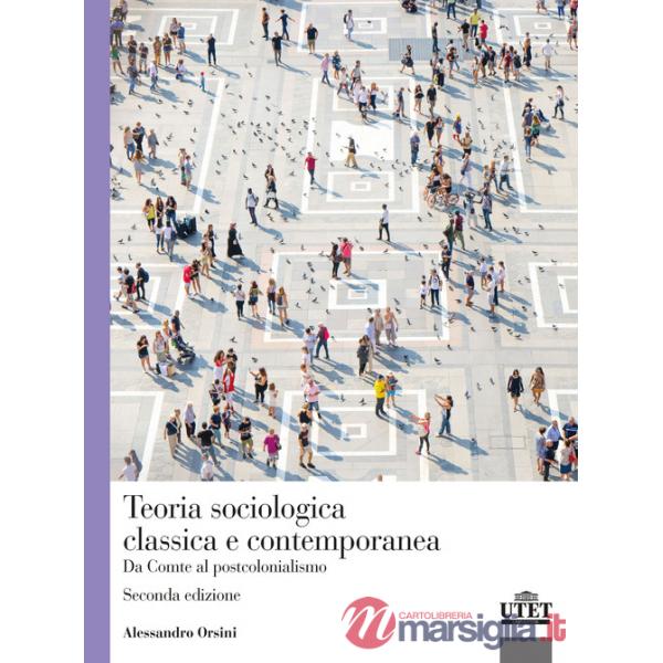 Teoria sociologica classica e contemporanea. Da Comte al postcolonialismo
