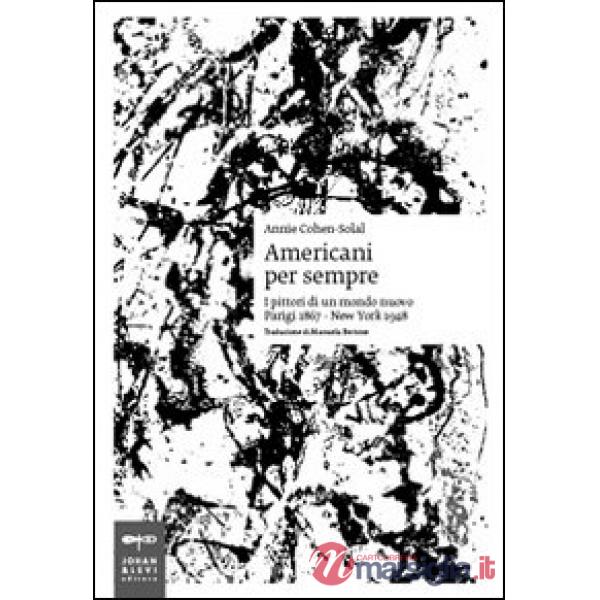Americani per sempre. I pittori di un mondo nuovo (Parigi 1867-New York 1948)