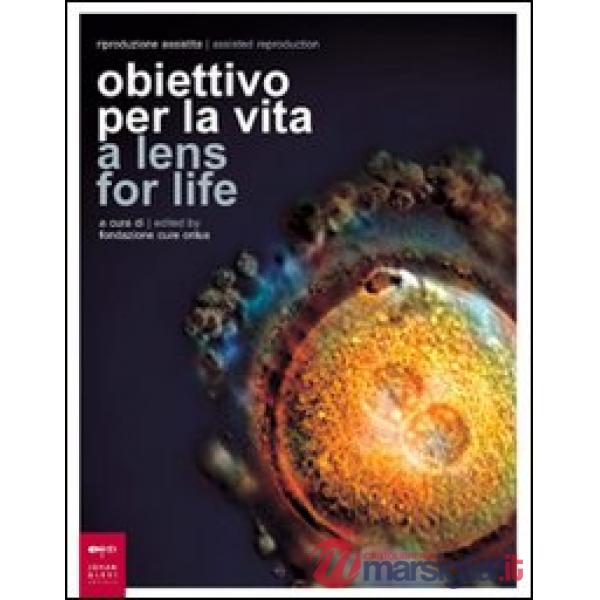 Riproduzione assistita: obiettivo per la vita-Assisted Reproduction: a lens for life. Catalogo della mostra (Milano, 8-23 marzo 