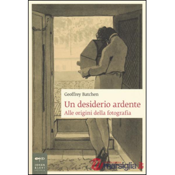 Desiderio ardente. Alle origini della fotografia (Un)