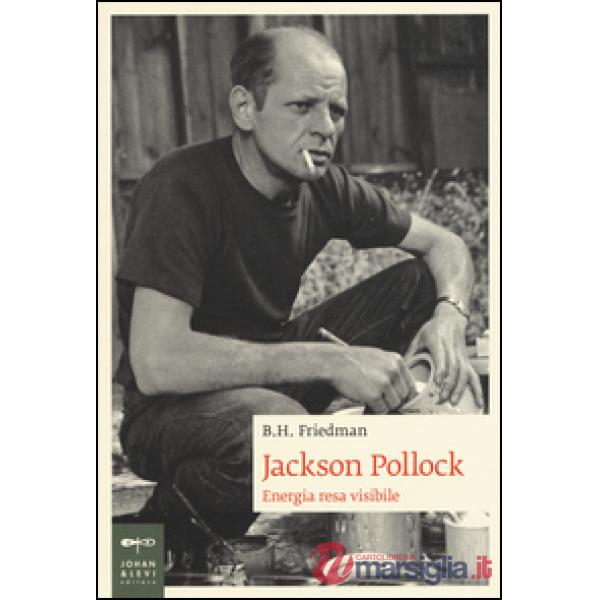 Jackson Pollock. Energia resa visibile