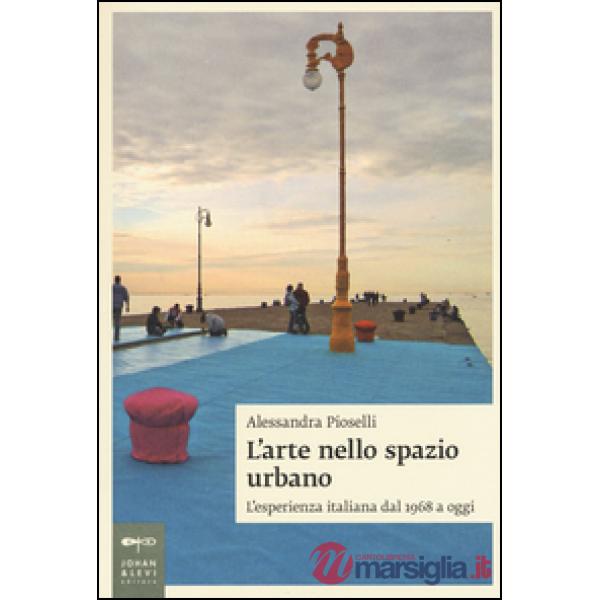 Arte nello spazio urbano. L'esperienza italiana dal 1968 a oggi (L')