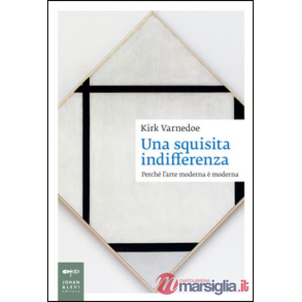 Squisita indifferenza. Perché l'arte moderna è moderna. Ediz. illustrata (Una)