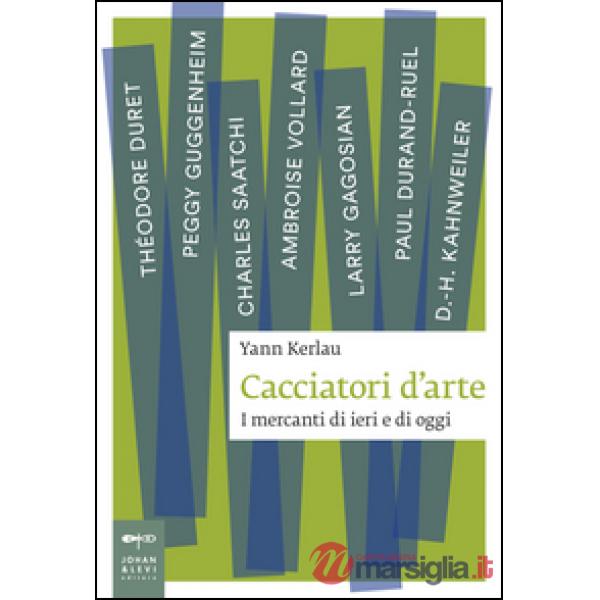 Cacciatori d'arte. I mercanti di ieri e di oggi