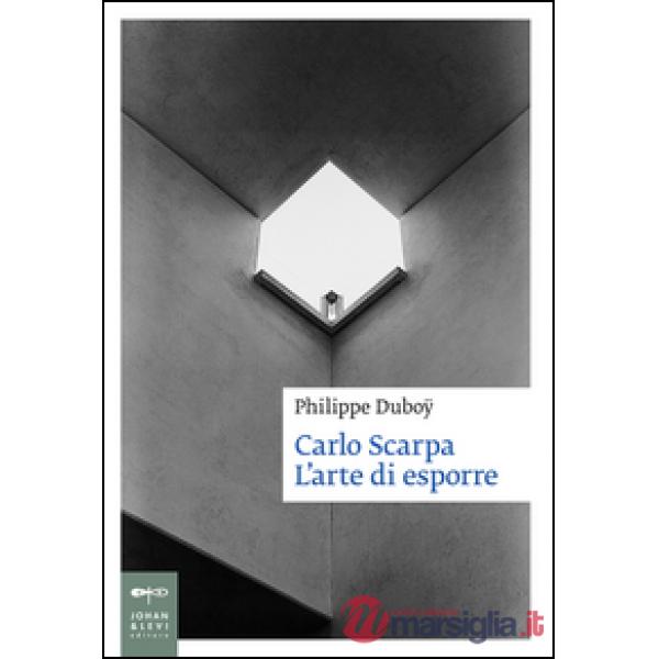 Carlo Scarpa. L'arte di esporre. Ediz. illustrata