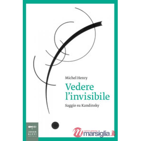 Vedere l'invisibile. Saggio su Kandinskij