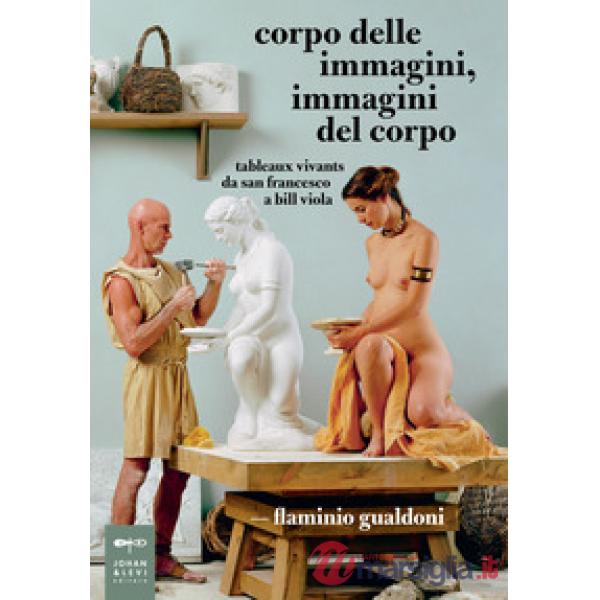 Corpo delle immagini, immagini del corpo. Tableaux vivants da san Francesco a Bi