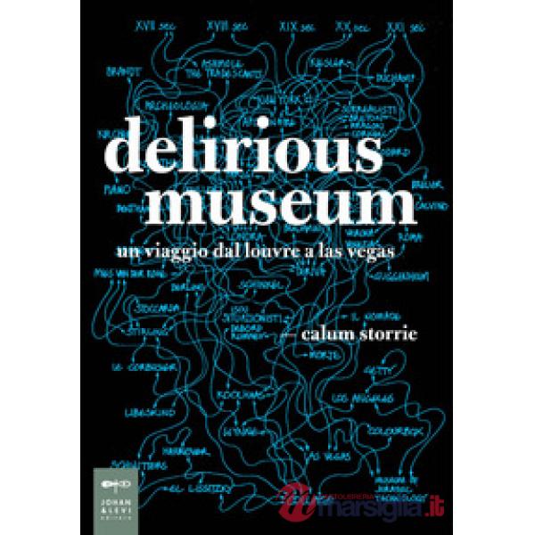 Delirious museum. Un viaggio dal Louvre a Las Vegas