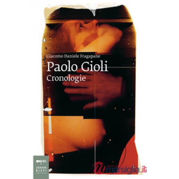Paolo Gioli. Cronologie. Ediz. illustrata