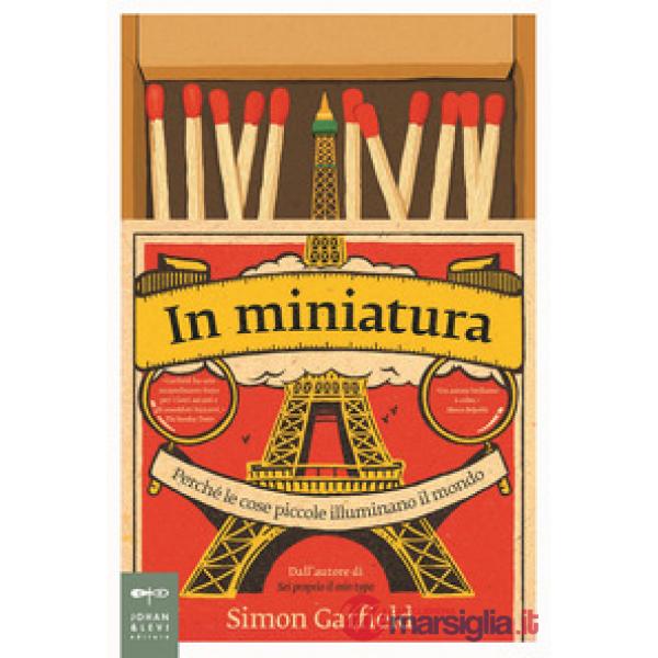 In miniatura. Perché le piccole cose illuminano il mondo