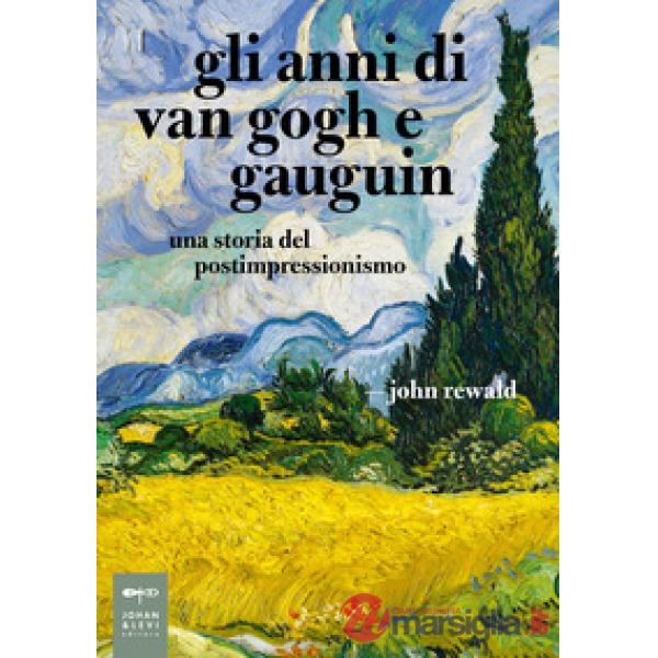Anni di van Gogh e Gauguin. Una storia del postimpressionismo (Gli)