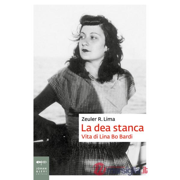 Dea stanca. Vita di Lina Bo Bardi (La)