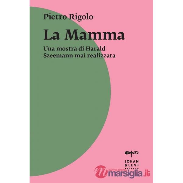 «La mamma». Una mostra di Harald Szeemann mai realizzata