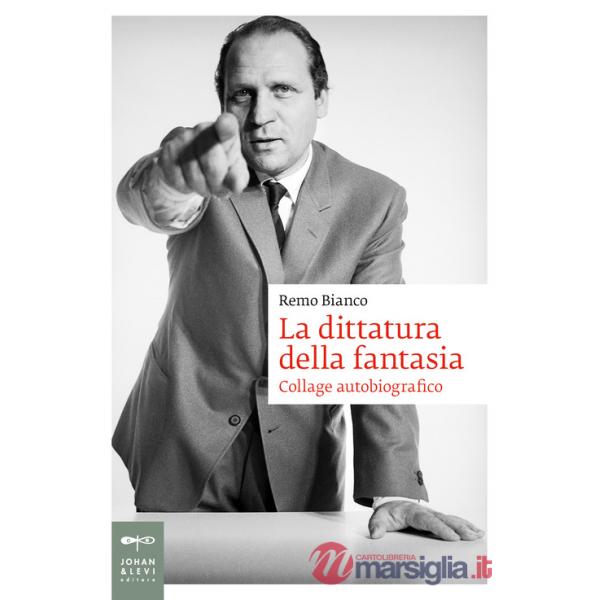 Dittatura della fantasia. Collage autobiografico (La)