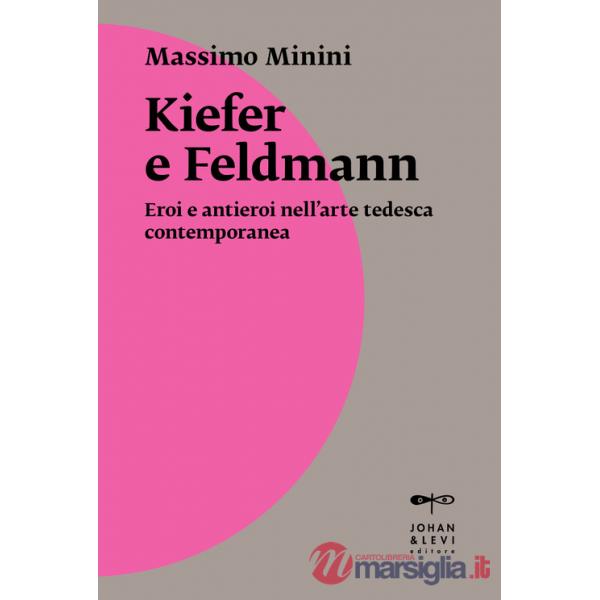 Kiefer e Feldmann. Eroi e antieroi nell'arte tedesca contemporanea