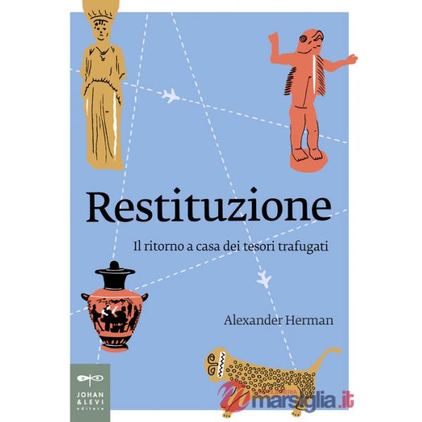 Restituzione. Il ritorno a casa dei tesori trafugati