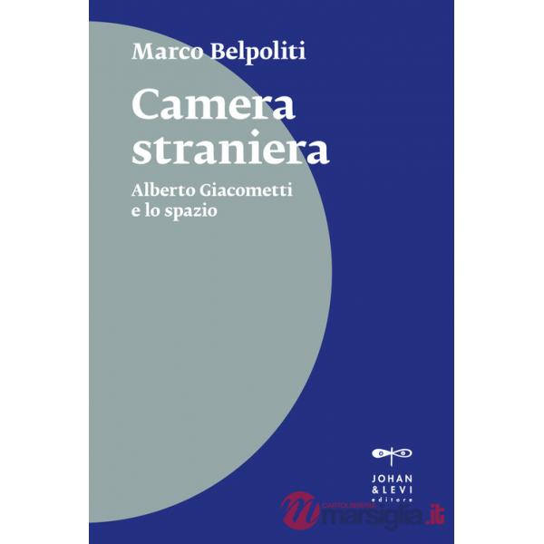 Camera straniera. Alberto Giacometti e lo spazio