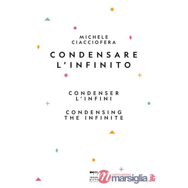 Condensare l'infinito-Condenser l'infini-Condensing the infinite. Ediz. multilingue