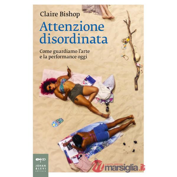 Attenzione disordinata. Come guardiamo l'arte e la performance oggi