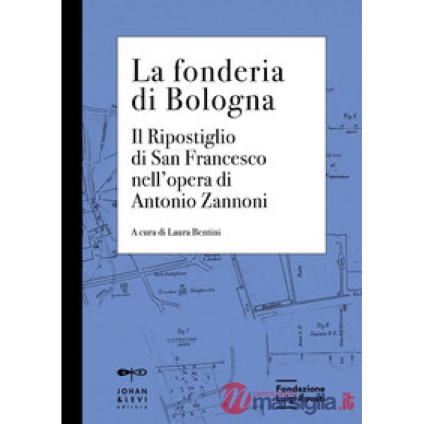 Fonderia di Bologna. Il ripostiglio di San Francesco nell'opera di Antonio Zannoni (La)