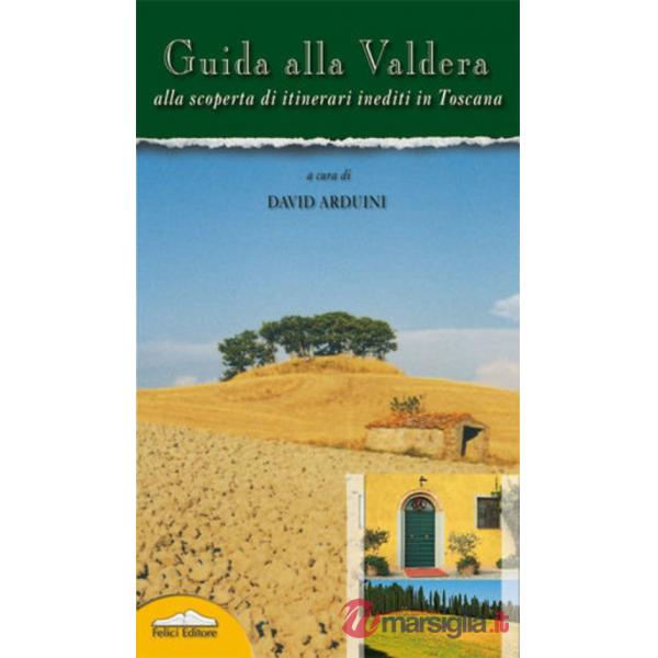 Guida alla Valdera. Alla scoperta di itinerari inediti in Toscana