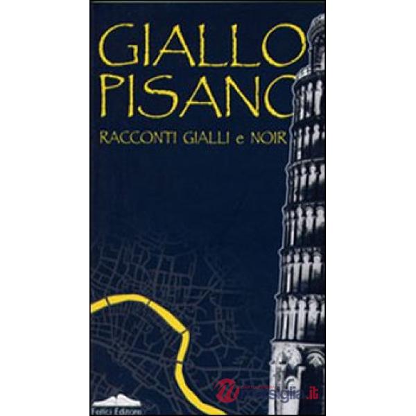 Giallo pisano. Racconti gialli e noir